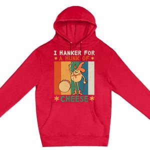 I Hanker For A Hunk Of Cheese Retro Premium Pullover Hoodie