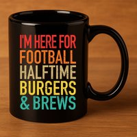 I'm Here For Football, Halftime, Burgers & Brew 11oz C Handle Ceramic Mug