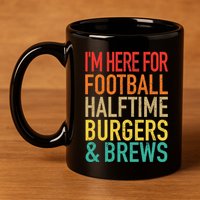 I'm Here For Football, Halftime, Burgers & Brew 11oz C Handle Ceramic Mug
