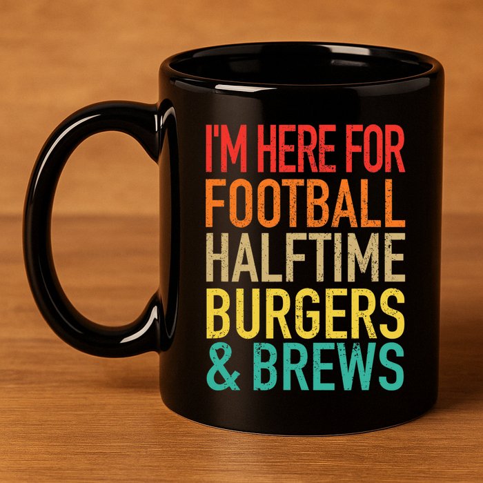 I'm Here For Football, Halftime, Burgers & Brew 11oz C Handle Ceramic Mug