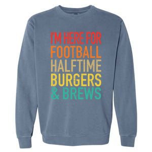 I'm Here For Football, Halftime, Burgers & Brew Garment-Dyed Sweatshirt