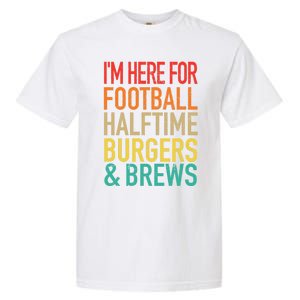 I'm Here For Football, Halftime, Burgers & Brew Garment-Dyed Heavyweight T-Shirt