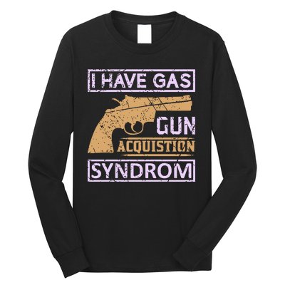 I Have Gas Gun Acquistion Syndrom Long Sleeve Shirt