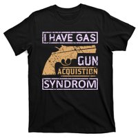 I Have Gas Gun Acquistion Syndrom T-Shirt