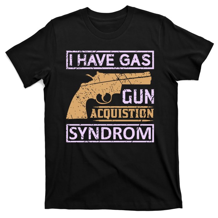 I Have Gas Gun Acquistion Syndrom T-Shirt