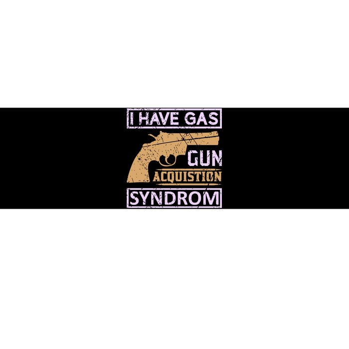 I Have Gas Gun Acquistion Syndrom Bumper Sticker