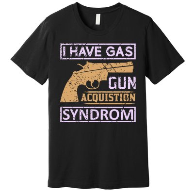 I Have Gas Gun Acquistion Syndrom Premium T-Shirt