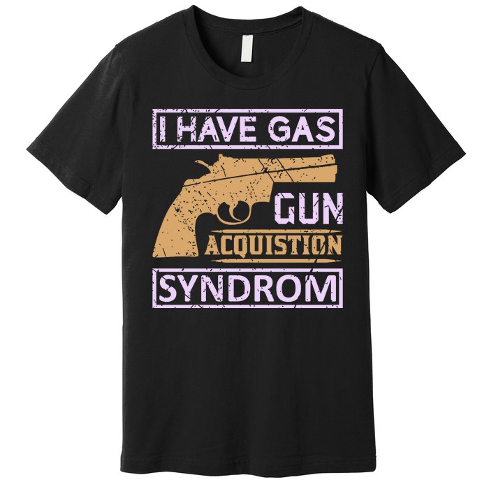 I Have Gas Gun Acquistion Syndrom Premium T-Shirt