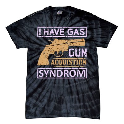 I Have Gas Gun Acquistion Syndrom Tie-Dye T-Shirt