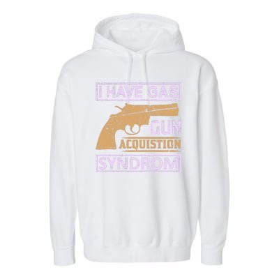 I Have Gas Gun Acquistion Syndrom Garment-Dyed Fleece Hoodie