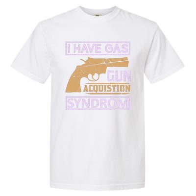 I Have Gas Gun Acquistion Syndrom Garment-Dyed Heavyweight T-Shirt