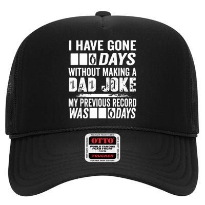 I Have Gone 0 Days Without Making A Dad Joke High Crown Mesh Back Trucker Hat