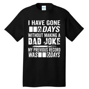 I Have Gone 0 Days Without Making A Dad Joke Tall T-Shirt