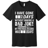 I Have Gone 0 Days Without Making A Dad Joke Premium T-Shirt