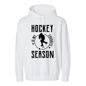 Ice Hockey Gift Hockey Is My Favorite Season Great Gift Garment-Dyed Fleece Hoodie