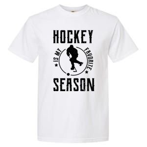 Ice Hockey Gift Hockey Is My Favorite Season Great Gift Garment-Dyed Heavyweight T-Shirt