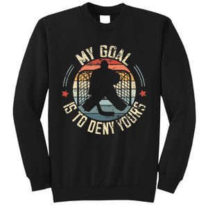 Ice Hockey Goalie My Goal Is To Deny Yours Ice Hockey Tall Sweatshirt