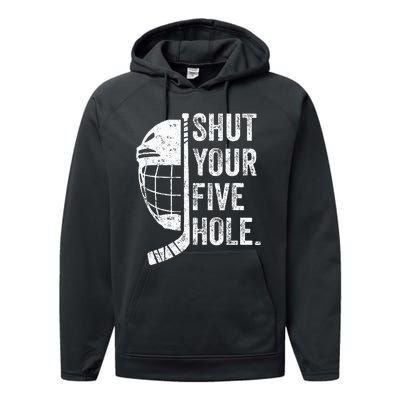 Ice Hockey Goalie Funny Shut Your Five Hole Performance Fleece Hoodie