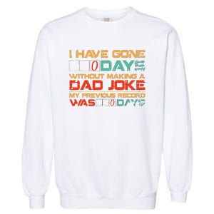 I Have Gone 0 Days Without Making A Dad Joke Garment-Dyed Sweatshirt