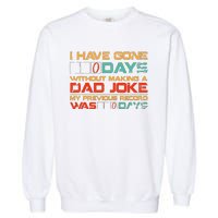 I Have Gone 0 Days Without Making A Dad Joke Garment-Dyed Sweatshirt