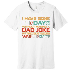 I Have Gone 0 Days Without Making A Dad Joke Premium T-Shirt