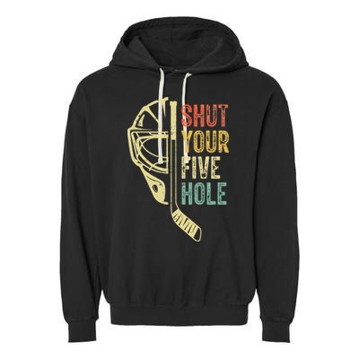 Ice Hockey Goalie Shut Your Five Hole Garment-Dyed Fleece Hoodie