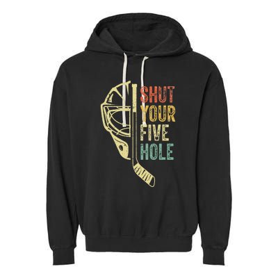 Ice Hockey Goalie Shut Your Five Hole Garment-Dyed Fleece Hoodie