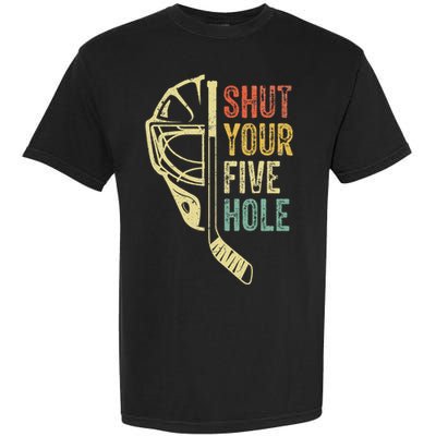 Ice Hockey Goalie Shut Your Five Hole Garment-Dyed Heavyweight T-Shirt