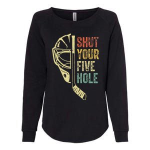 Ice Hockey Goalie Shut Your Five Hole Womens California Wash Sweatshirt