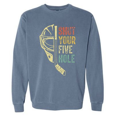 Ice Hockey Goalie Shut Your Five Hole Garment-Dyed Sweatshirt