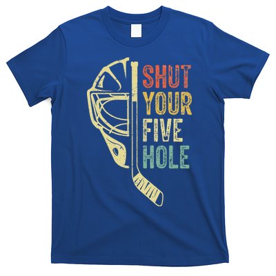 Ice Hockey Goalie Shut Your Five Hole T-Shirt