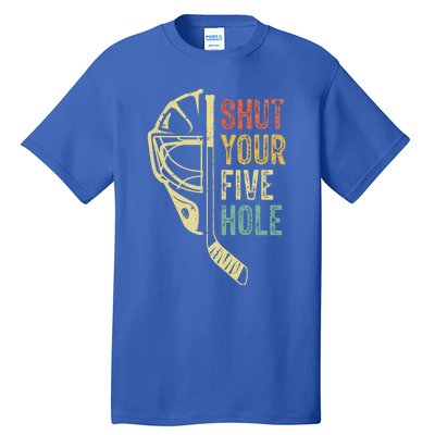 Ice Hockey Goalie Shut Your Five Hole Tall T-Shirt