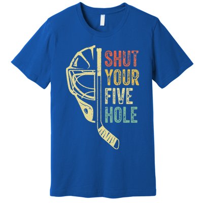 Ice Hockey Goalie Shut Your Five Hole Premium T-Shirt