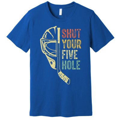 Ice Hockey Goalie Shut Your Five Hole Premium T-Shirt