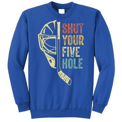 Ice Hockey Goalie Shut Your Five Hole Tall Sweatshirt