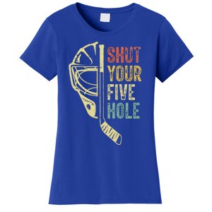 Ice Hockey Goalie Shut Your Five Hole Women's T-Shirt