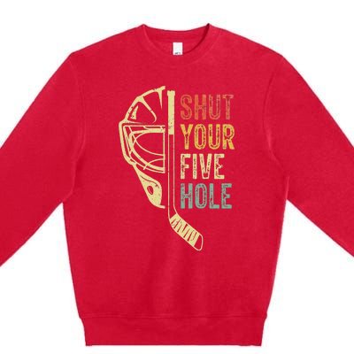 Ice Hockey Goalie Shut Your Five Hole Premium Crewneck Sweatshirt