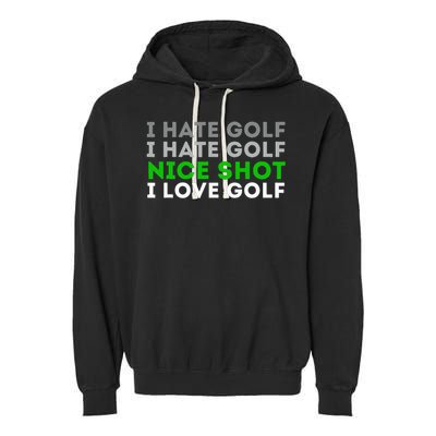 I Hate Golf Nice Shot I Love Golf Golfing Lover & Golf Garment-Dyed Fleece Hoodie
