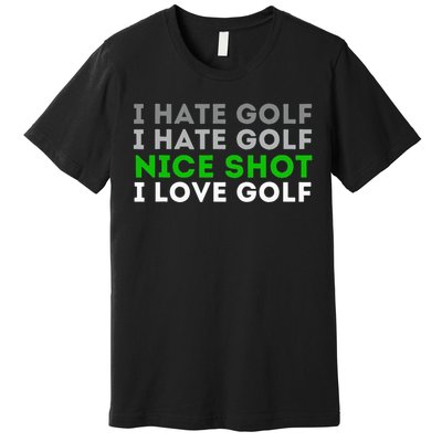 I Hate Golf Nice Shot I Love Golf Golfing Lover & Golf Premium T-Shirt