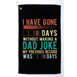 I Have Gone 0 Days Without Making A Dad Joke Fathers Day Platinum Collection Golf Towel