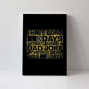 I Have Gone 0 Days Without Making A Dad Joke Canvas