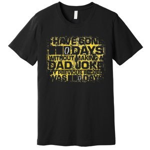 I Have Gone 0 Days Without Making A Dad Joke Premium T-Shirt