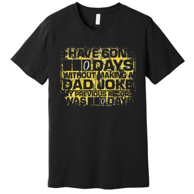 I Have Gone 0 Days Without Making A Dad Joke Premium T-Shirt