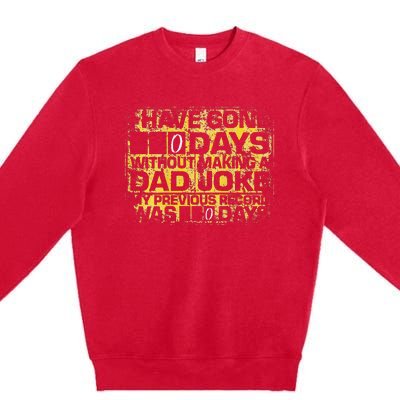 I Have Gone 0 Days Without Making A Dad Joke Premium Crewneck Sweatshirt