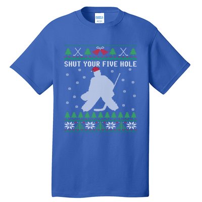 Ice Hockey Goalkeeper Ugly Christmas Shut Your Five Hole Gift Tall T-Shirt