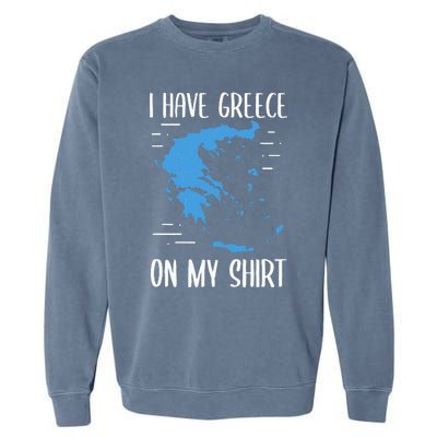 I Have Greece On My Geographer Geography Teacher Garment-Dyed Sweatshirt