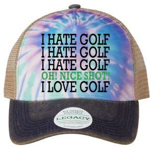 I Hate Golf Oh Nice Shot I Love Golf Humor Legacy Tie Dye Trucker Hat