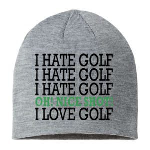 I Hate Golf Oh Nice Shot I Love Golf Humor Sustainable Beanie