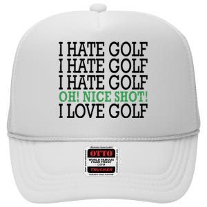 I Hate Golf Oh Nice Shot I Love Golf Humor High Crown Mesh Back Trucker Hat