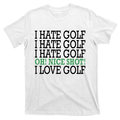 I Hate Golf Oh Nice Shot I Love Golf Humor T-Shirt